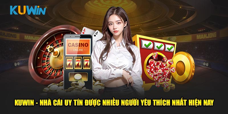 Kuwin - Nhà cái dẫn đầu xu hướng giải trí hiện nay