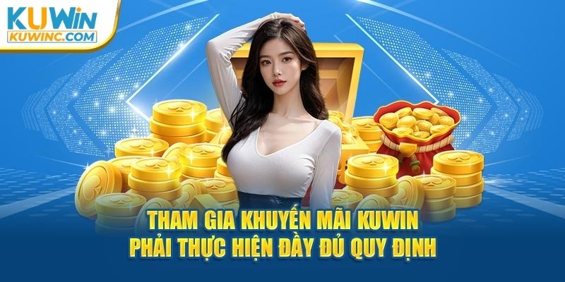 Lưu ý phải nhớ khi nhận khuyến mãi Kuwin