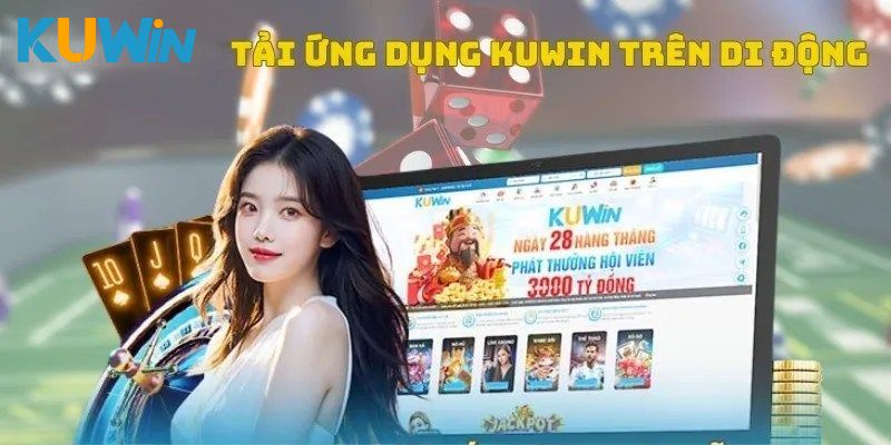 Lý do nên tải app Kuwin cho mobile